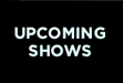 Upcoming Shows