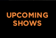 Upcoming Shows